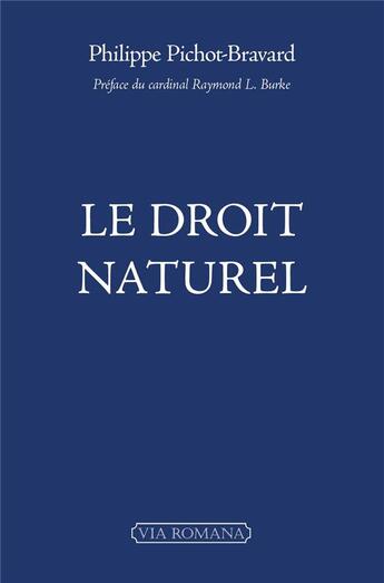 Couverture du livre « Le droit naturel » de Philippe Pichot-Bravard aux éditions Via Romana