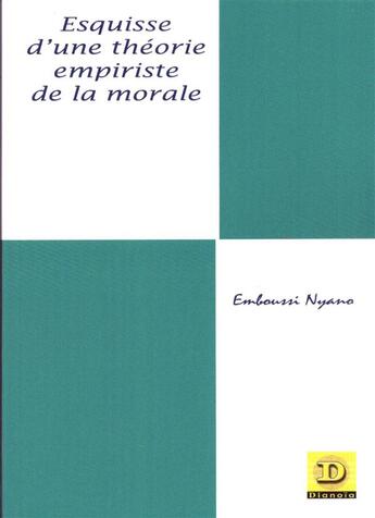 Couverture du livre « Esquisse d'une théorie empiriste de la morale » de Nyano Emboussi aux éditions Dianoia