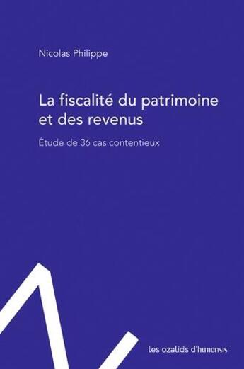 Couverture du livre « La fiscalité du patrimoine et des revenus ; étude de 36 cas contentieux » de Philippe Nicolas aux éditions Ozalids