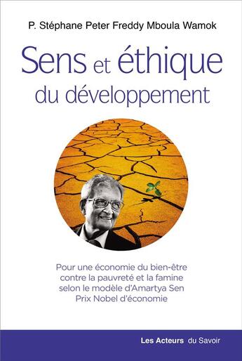 Couverture du livre « Sens et éthique du développement : pour une économie du bien-être contre la pauvreté et la famine selon le modèle d'Amartya Sen, Prix Nobel d'économie » de Stephane Bmoula Wamok aux éditions Les Acteurs Du Savoir