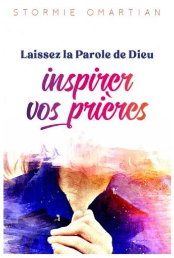 Couverture du livre « Laissez la Parole de Dieu inspirer vos prières » de Stormie Omartian aux éditions Vida