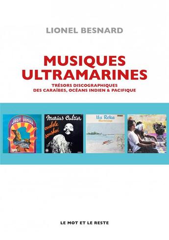 Couverture du livre « Musiques ultramarines : trésors discographiques des Caraïbes, océans indien & pacifique » de Lionel Besnard aux éditions Le Mot Et Le Reste