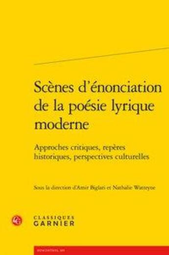 Couverture du livre « Scènes d'énonciation de la poésie lyrique moderne ; approches critiques, repères historiques, perspectives culturelles » de  aux éditions Classiques Garnier