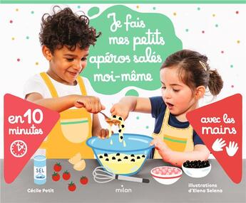 Couverture du livre « Je fais mes petits apéros salés moi-même avec les mains » de Cecile Petit et Elena Seleniene aux éditions Milan