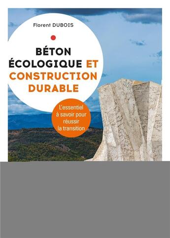 Couverture du livre « Béton écologique et construction durable : l'essentiel à savoir pour réussir la transition (2e édition) » de Florent Dubois aux éditions Eyrolles