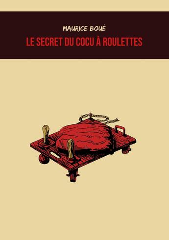 Couverture du livre « Le Secret du cocu à roulettes » de Maurice Boue et Vianney Carvalho aux éditions Mysteres Et Enquetes