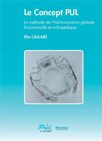 Couverture du livre « Le concept PUL ; la méthode de l'harmonisation globale fonctionnelle et orthopédique » de Elie Callabe aux éditions Parresia