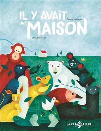 Couverture du livre « Il y avait une maison » de Philippe Nessmann et Camille Nicolazzi aux éditions La Cabane Bleue