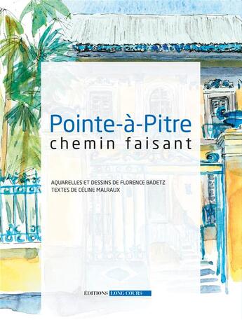 Couverture du livre « Pointe-à-Pitre chemin faisant » de Celine Malraux et Florence Badetz aux éditions Long Cours