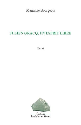 Couverture du livre « Julien Gracq, un esprit libre » de Marianne Bourgeois aux éditions Les Marnes Vertes