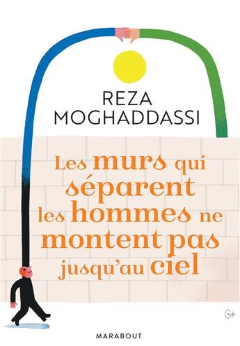 Couverture du livre « Les murs qui séparent les hommes ne montent pas jusqu'au ciel » de Reza Moghaddassi aux éditions Marabout