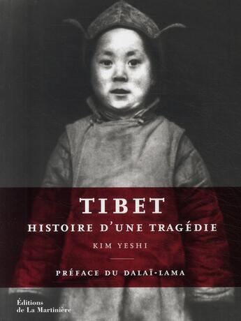 Couverture du livre « Tibet ; histoire d'une tragédie » de Kim Yeshi aux éditions La Martiniere