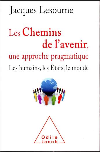 Couverture du livre « Les chemins de l'avenir, une approche pragmatique ; les humains, les Etats et le monde » de Lesourne/Jacques aux éditions Odile Jacob