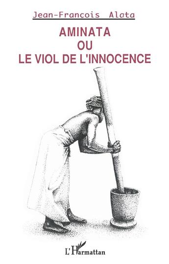 Couverture du livre « Aminata ou le viol de l'innocence » de Jean-François Alata aux éditions L'harmattan