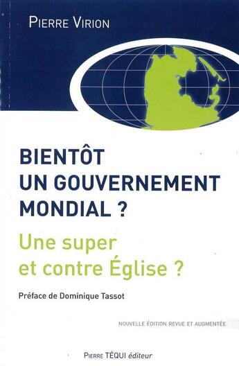 Couverture du livre « Bientot un Gouvernement Mondial ? : Une super et contre Eglise ? » de Virion Pierre aux éditions Tequi