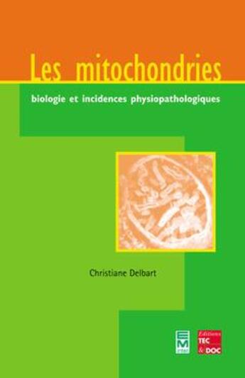 Couverture du livre « Les mitochondries : Biologie et incidences physiopathologiques » de Delbart Christiane aux éditions Eminter