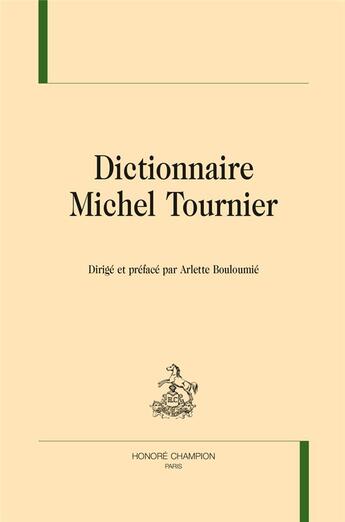 Couverture du livre « Dr - t56 - dictionnaire michel tournier » de Arlette Bouloumie aux éditions Honore Champion