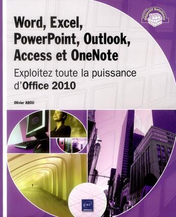 Couverture du livre « Word, Excel, PowerPoint, Outlook, Access et OneNote ; exploitez toute la puissance d'Office 2010 » de Olivier Abou aux éditions Eni