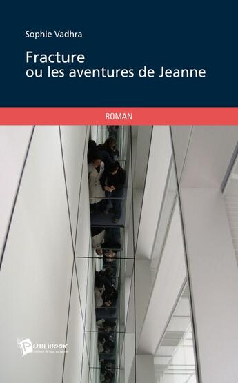 Couverture du livre « Fracture ou les aventures de Jeanne » de Sophie Vadhra aux éditions Publibook