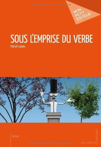 Couverture du livre « Sous l'emprise du verbe » de Patrick Lanoix aux éditions Publibook