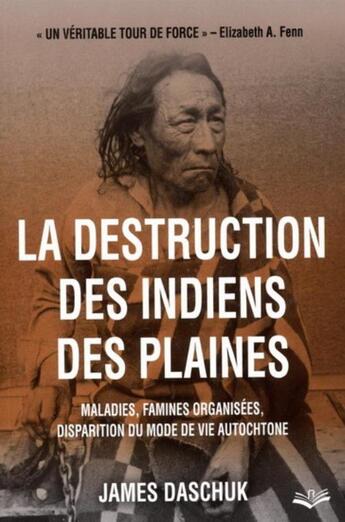 Couverture du livre « La destruction des Indiens des plaines ; maladies, famines organisées, disparition du mode de vie autochtone » de James Daschuk aux éditions Presses De L'universite De Laval