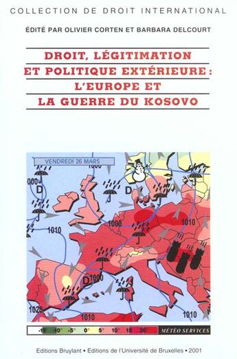 Couverture du livre « Droit legitimation et politique exterieure ; l'europe et la guerre du kosovo » de Olivier Corten et Barbara Delcourt aux éditions Bruylant