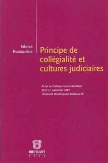 Couverture du livre « Principe de collégialité et cultures judiciaires » de Fabrice Hourquebie aux éditions Bruylant