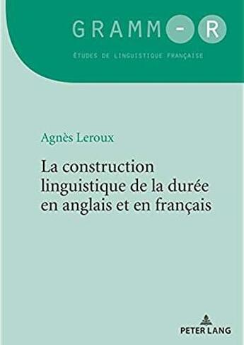 Couverture du livre « La construction linguistique de la durée en anglais et en français » de Agnes Leroux aux éditions Peter Lang