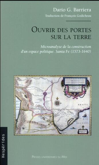 Couverture du livre « Ouvrir des portes sur la terre. - microanalyse de la construction d'un espace politique. santa fe (1 » de Barriera Dario aux éditions Pu Du Midi