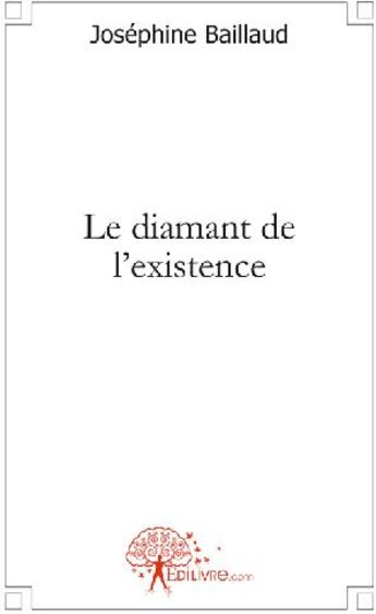 Couverture du livre « Le diamant de l'existence » de Josephine Baillaud aux éditions Edilivre