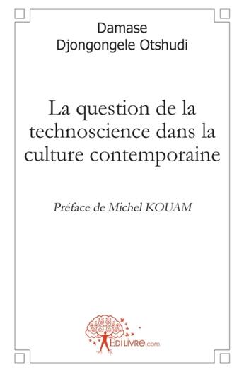 Couverture du livre « La question de la technoscience dans la culture contemporaine » de Damase Djongongele O aux éditions Edilivre