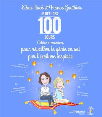 Couverture du livre « Le défi des 100 jours ! ; cahier d'exercices pour réveiller le génie en soi par l'écriture inspirée » de Lilou Mace et France Gauthier aux éditions Guy Trédaniel