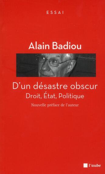 Couverture du livre « D'un desastre obscur ; droit, état, politique » de Alain Badiou aux éditions Editions De L'aube