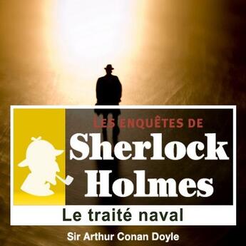 Couverture du livre « Les enquêtes de Sherlock Holmes ; le traité naval » de Arthur Conan Doyle aux éditions La Compagnie Du Savoir