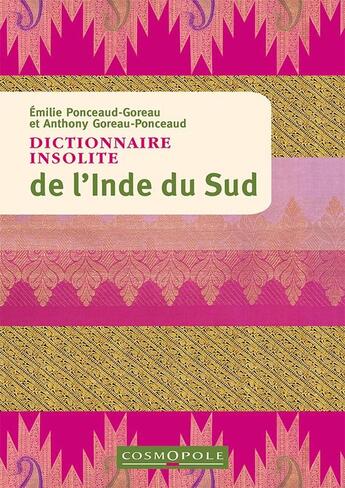 Couverture du livre « Dictionnaire insolite de l'Inde du Sud » de Emilie Ponceaud Goreau et Anthony Goreau Ponceaud aux éditions Cosmopole