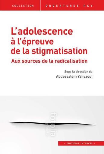 Couverture du livre « L'adolescence à l'épreuve de la stigmatisation ; aux sources de la radicalisarion » de Abdessalem Yahyahoui et Collectif aux éditions In Press