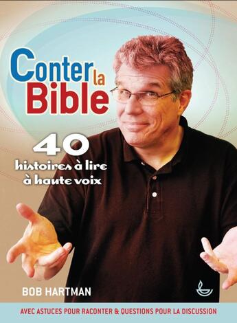 Couverture du livre « Conter la Bible ; 40 histoires à lire à haute voix » de Bob Hartman aux éditions Ligue Pour La Lecture De La Bible