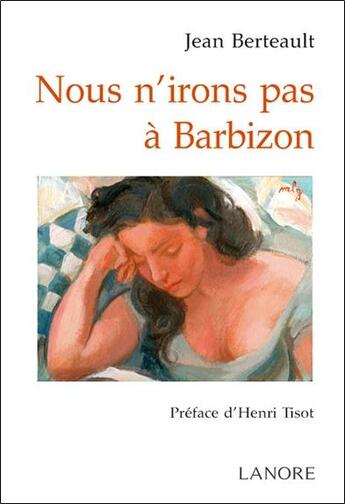 Couverture du livre « Nous n'irons pas à Barbizon » de Jean Berteault aux éditions Lanore