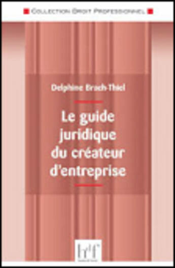 Couverture du livre « Le guide juridique du créateur d'entreprise » de Delphine Brach-Thiel aux éditions Heures De France