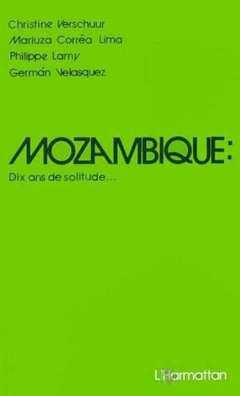 Couverture du livre « Mozambique : dix ans de solitude... » de Christine Verschuur et Philippe Lamy et Gerrman Velasquez et Marluza Correa Lima aux éditions L'harmattan