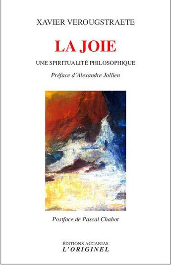 Couverture du livre « La joie ; une spiritualité philiosophique » de Xavier Verougstraete aux éditions Accarias-originel