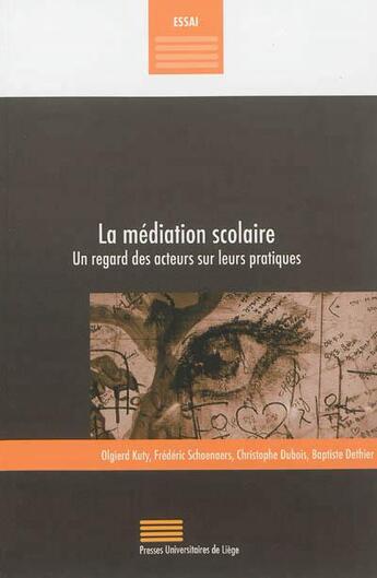 Couverture du livre « La médiation scolaire ; un regard des acteurs sur leurs pratiques » de Christophe Dubois et Olgierd Kuty et Baptiste Dethier aux éditions Pulg