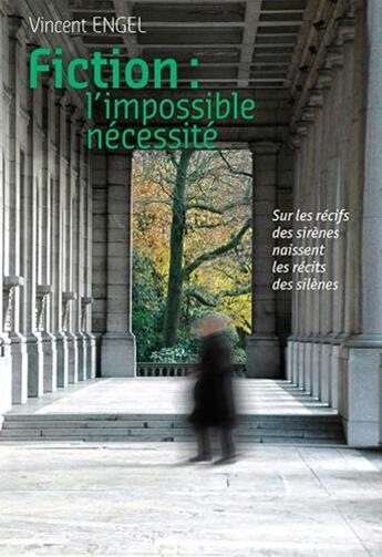 Couverture du livre « Fiction, l'impossible nécessité ; sous les récifs des sirènes se cachent les récits des silènes » de Vincent Engel aux éditions Ker Editions