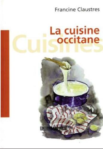 Couverture du livre « La cuisine occitane » de Francine Claustres aux éditions Sud Ouest Editions