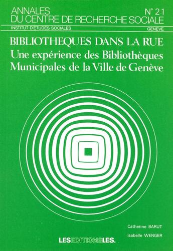 Couverture du livre « Bibliothèques dans la rue ; une expérience des bibliothèques municipales de la ville de Genève » de Catherine Barut et Isabelle Wenger aux éditions Ies