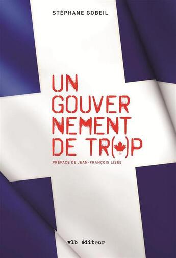 Couverture du livre « Un gouvernement de trop » de Gobeil Stephane aux éditions Vlb éditeur