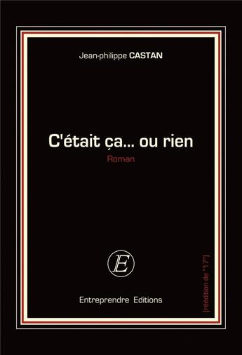 Couverture du livre « C'était ça... ou rien » de Castan Jean-Philippe aux éditions Entreprendre