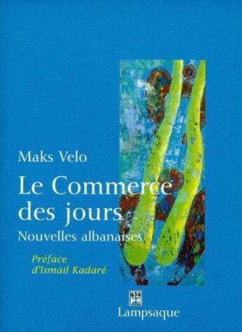 Couverture du livre « Le commerce des jours : Nouvelles albanaises » de Maks Velo aux éditions Lampsaque