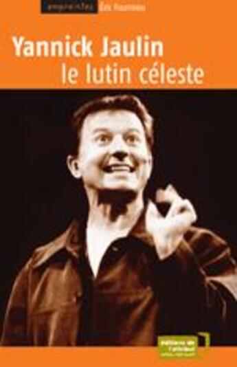 Couverture du livre « Yannick Jaulin, le lutin céleste » de Eric Fourreau aux éditions Editions De L'attribut