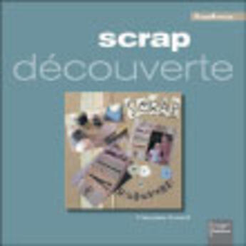 Couverture du livre « Scrap decouverte » de Francoise Guirault aux éditions Eurofina